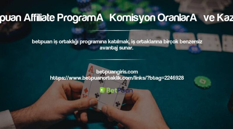 Betpuan Affiliate Programı Komisyon Oranları ve Kazanç