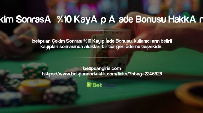 Betpuan Çekim Sonrası %10 Kayıp İade Bonusu Hakkında Her Şey